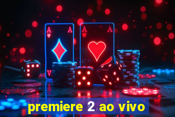 premiere 2 ao vivo