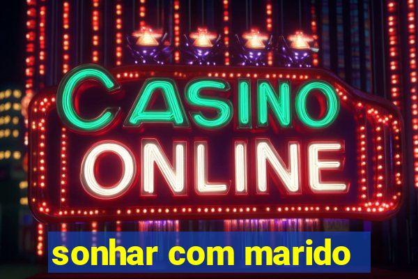 sonhar com marido