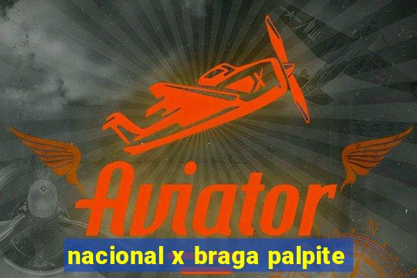 nacional x braga palpite