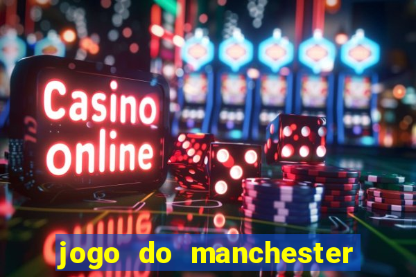 jogo do manchester united ao vivo futemax