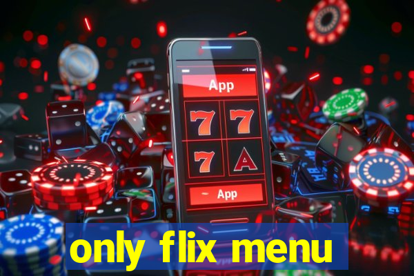 only flix menu
