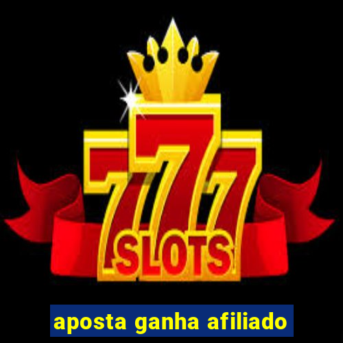 aposta ganha afiliado