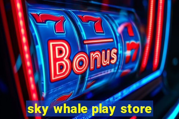sky whale play store