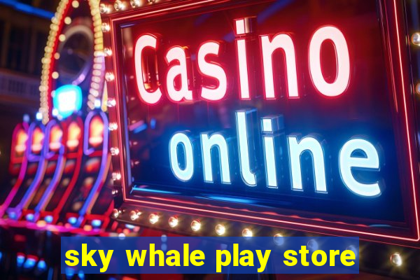 sky whale play store