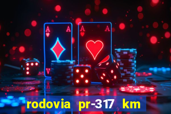 rodovia pr-317 km 155 onde fica