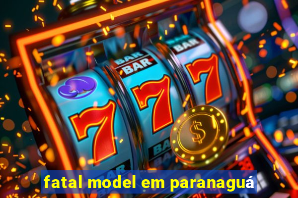 fatal model em paranaguá