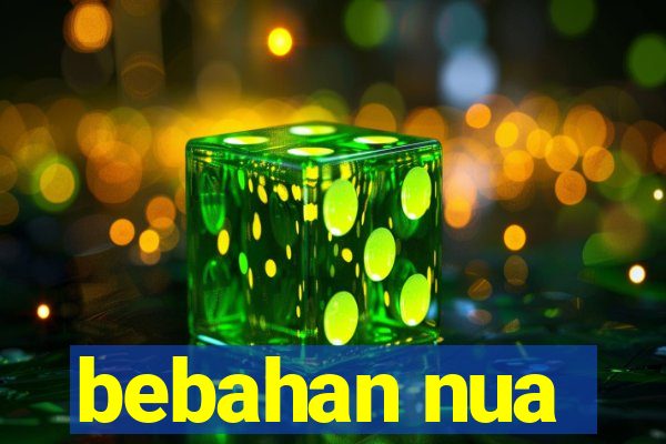 bebahan nua