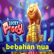 bebahan nua
