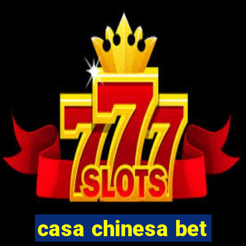 casa chinesa bet