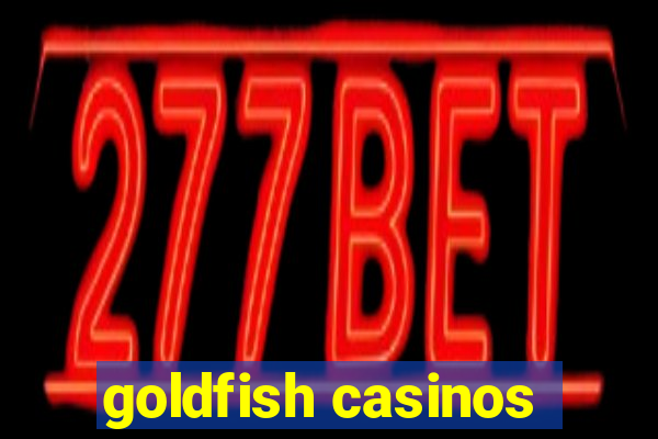 goldfish casinos
