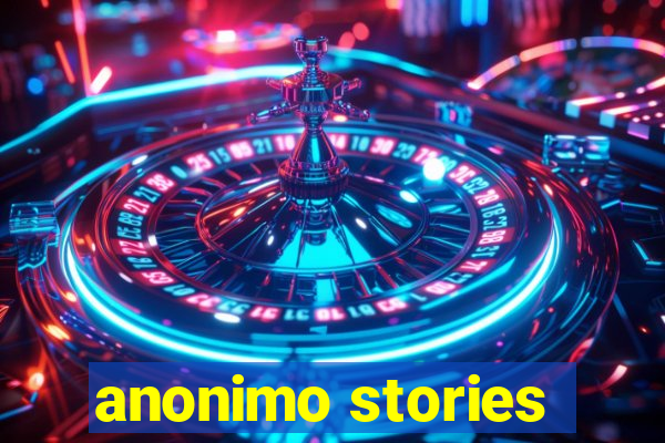 anonimo stories