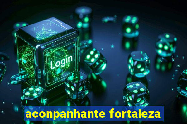 aconpanhante fortaleza