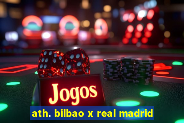 ath. bilbao x real madrid