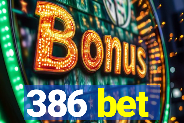386 bet