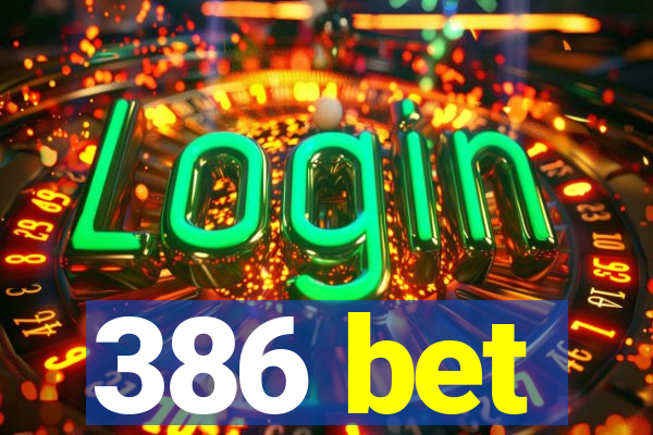 386 bet