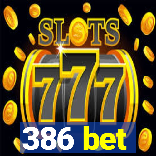 386 bet
