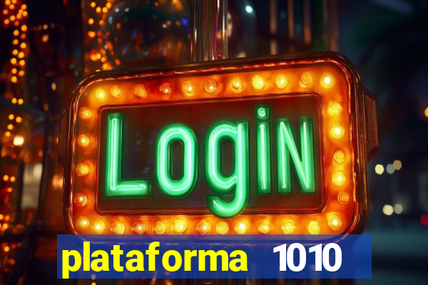 plataforma 1010 jogo do tigre