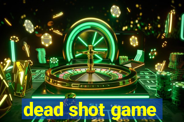 dead shot game
