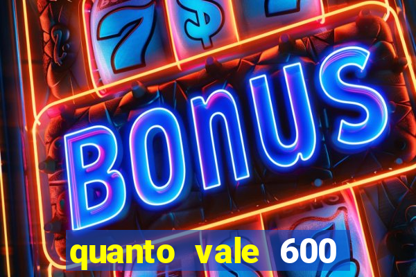 quanto vale 600 mil cruzeiros em reais