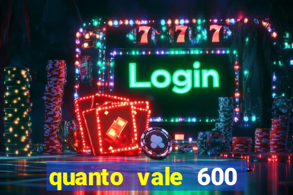 quanto vale 600 mil cruzeiros em reais