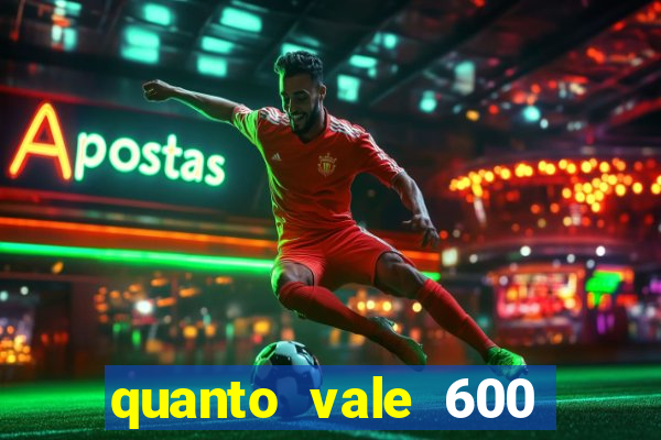 quanto vale 600 mil cruzeiros em reais