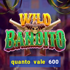 quanto vale 600 mil cruzeiros em reais