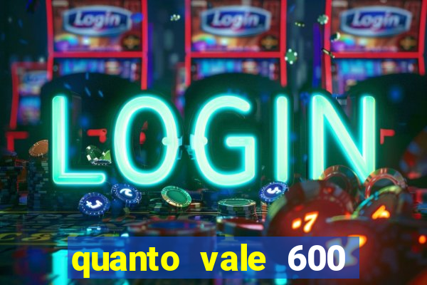quanto vale 600 mil cruzeiros em reais