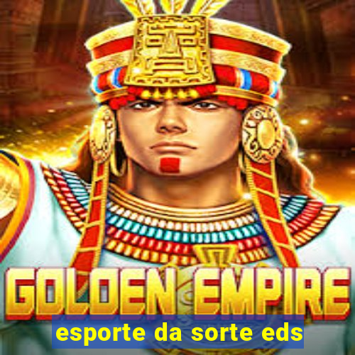 esporte da sorte eds