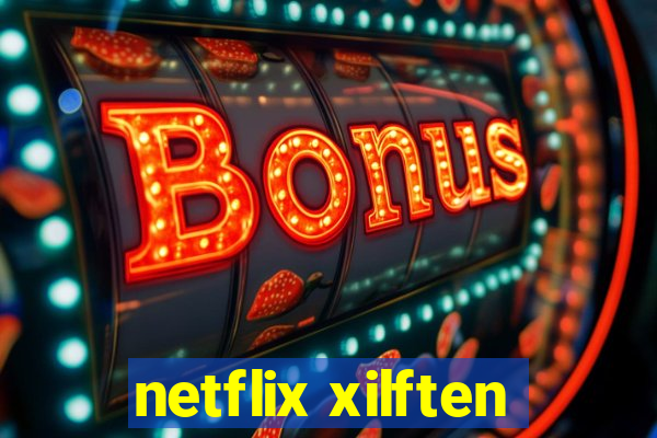 netflix xilften