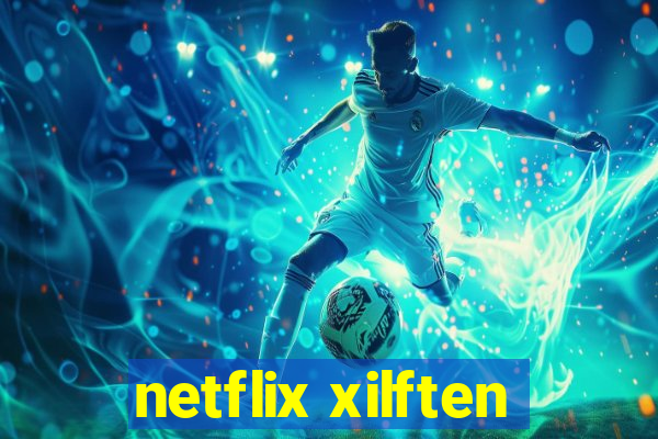 netflix xilften