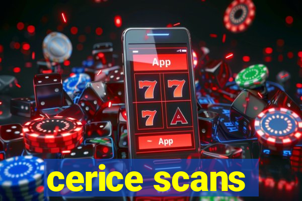 cerice scans