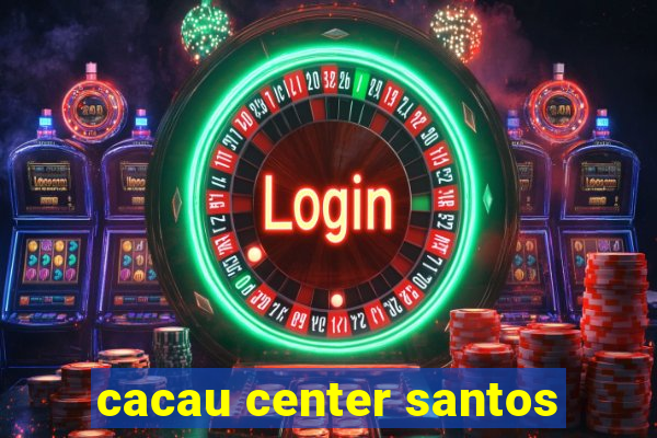 cacau center santos