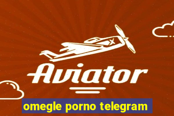 omegle porno telegram