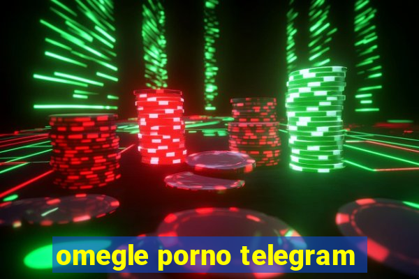 omegle porno telegram