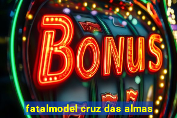 fatalmodel cruz das almas