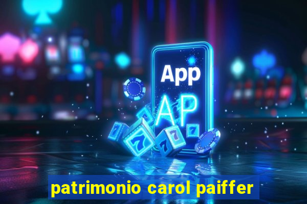 patrimonio carol paiffer