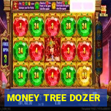 MONEY TREE DOZER