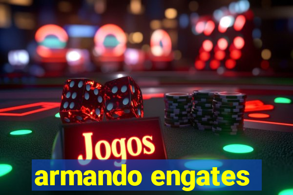 armando engates