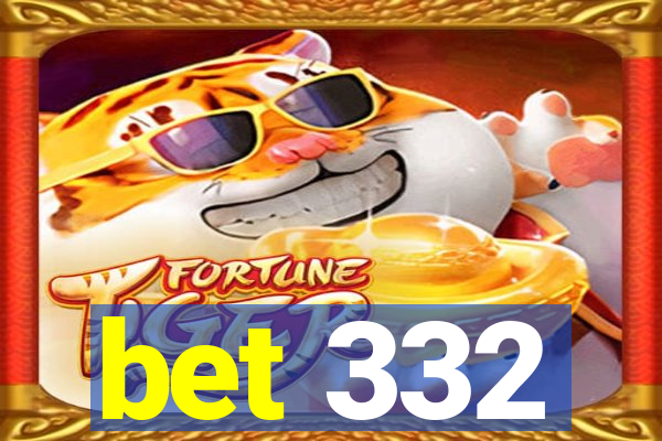 bet 332