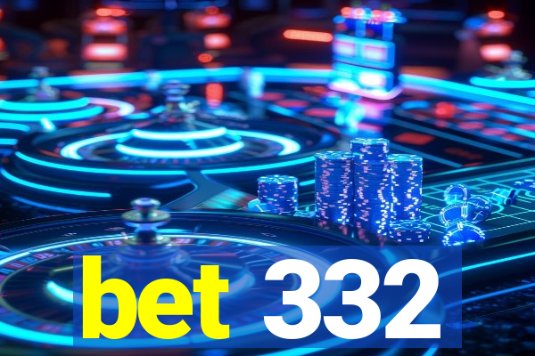 bet 332