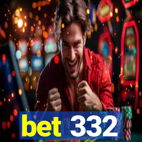 bet 332