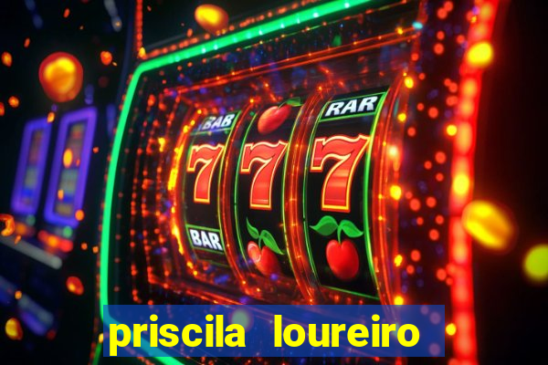 priscila loureiro vila nova