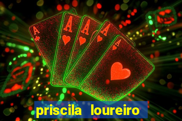 priscila loureiro vila nova