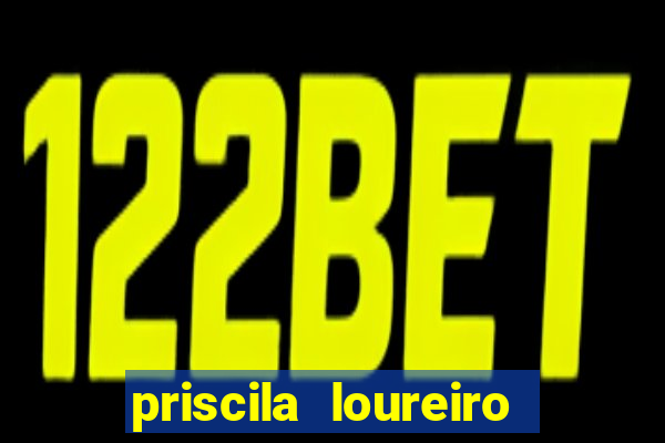 priscila loureiro vila nova