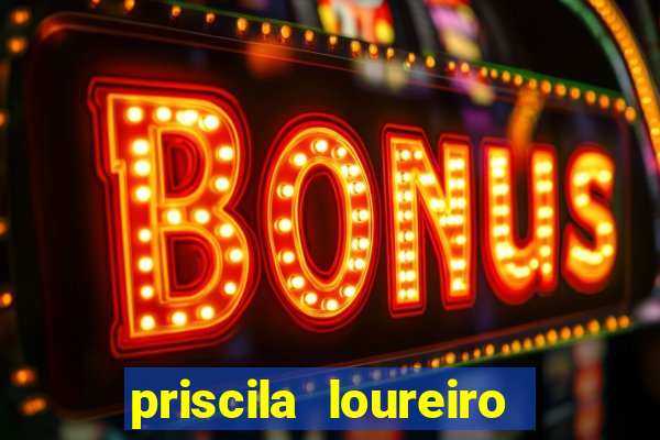 priscila loureiro vila nova