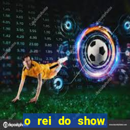 o rei do show filme completo dublado drive