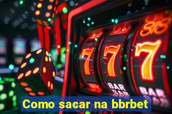Como sacar na bbrbet