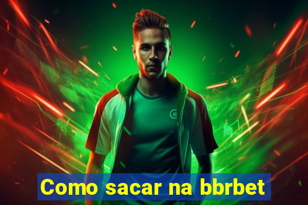 Como sacar na bbrbet