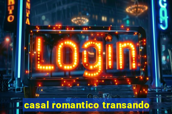 casal romantico transando