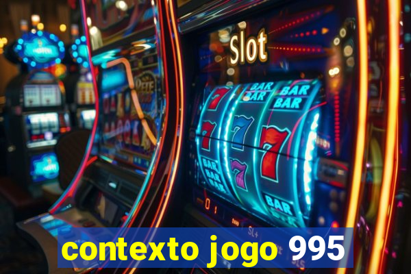 contexto jogo 995